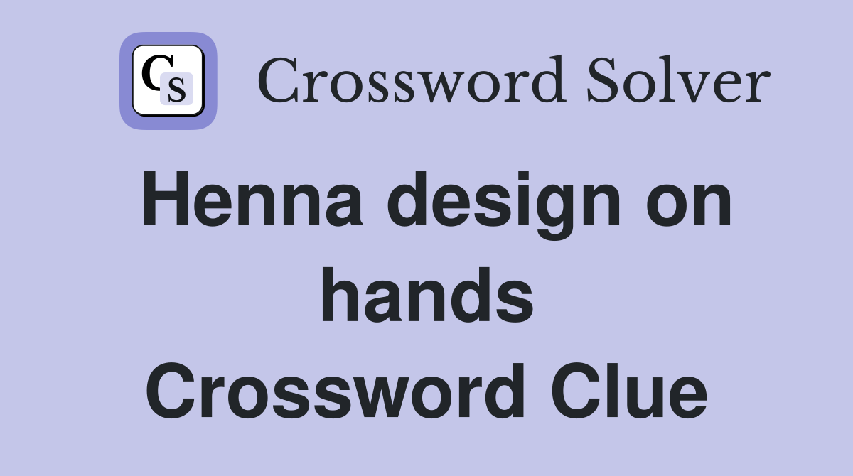Henna design on hands Crossword Clue Answers Crossword Solver